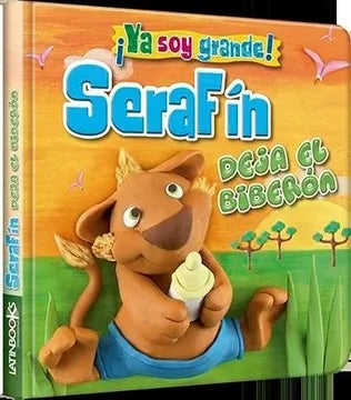 LIBRO YA SOY GRANDE - SERAFÍN DEJA EL BIBERÓN