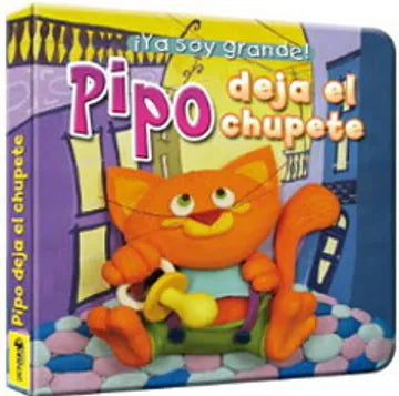 LIBRO YA SOY GRANDE-PIPO DEJA EL CHUPETE